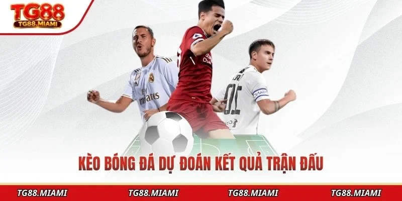 Kèo bóng đá dự đoán kết quả trận đấu